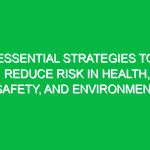 Essential Strategies to Reduce Risk in Health, Safety, and Environment