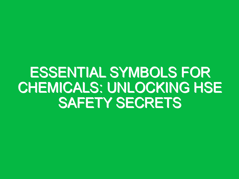 Essential Symbols for Chemicals: Unlocking HSE Safety Secrets