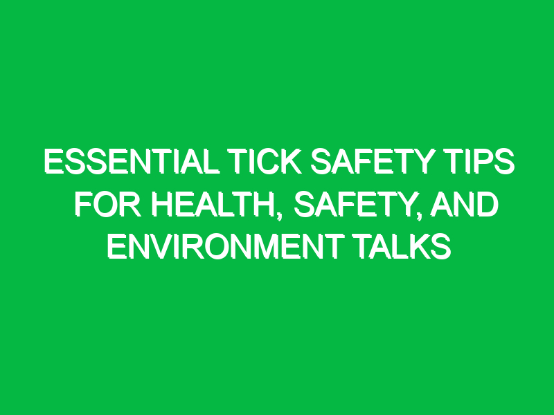 Essential Tick Safety Tips for Health, Safety, and Environment Talks