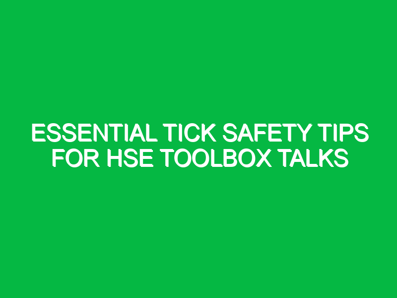 Essential Tick Safety Tips for HSE Toolbox Talks