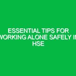 Essential Tips for Working Alone Safely in HSE