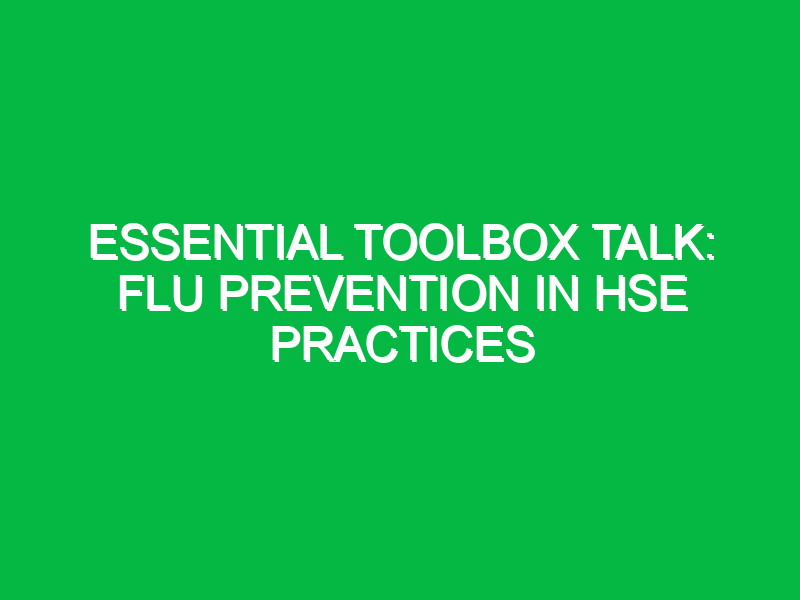 Essential Toolbox Talk: Flu Prevention in HSE Practices