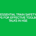 Essential Train Safety Tips for Effective Toolbox Talks in HSE