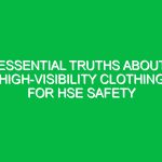 Essential Truths About High-Visibility Clothing for HSE Safety