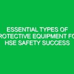 Essential Types of Protective Equipment for HSE Safety Success