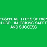 Essential Types of Risk in HSE: Unlocking Safety and Success
