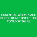 Essential Workplace Inspections: Boost HSE Toolbox Talks