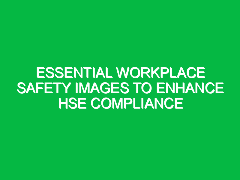 Essential Workplace Safety Images to Enhance HSE Compliance