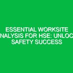 Essential Worksite Analysis for HSE: Unlock Safety Success