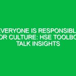 Everyone is Responsible for Culture: HSE Toolbox Talk Insights