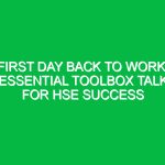 First Day Back to Work: Essential Toolbox Talk for HSE Success
