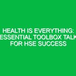 Health is Everything: Essential Toolbox Talk for HSE Success