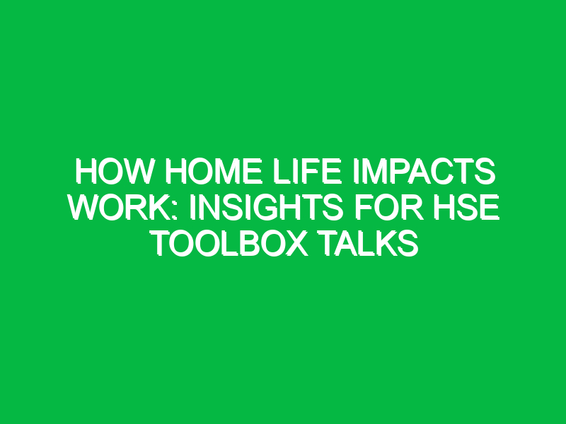 How Home Life Impacts Work: Insights for HSE Toolbox Talks