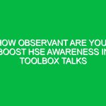 How Observant Are You? Boost HSE Awareness in Toolbox Talks