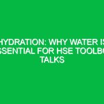 Hydration: Why Water is Essential for HSE Toolbox Talks