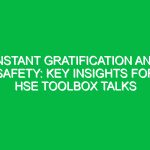 Instant Gratification and Safety: Key Insights for HSE Toolbox Talks