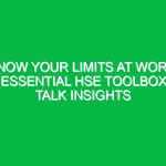 Know Your Limits at Work: Essential HSE Toolbox Talk Insights
