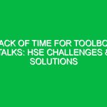 Lack of Time for Toolbox Talks: HSE Challenges & Solutions