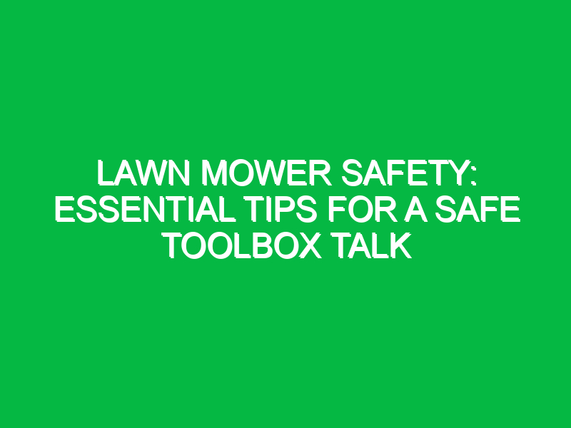 Lawn Mower Safety: Essential Tips for a Safe Toolbox Talk