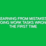 Learning from Mistakes: Doing Work Tasks Wrong the First Time