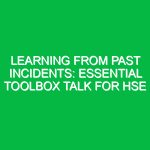 Learning from Past Incidents: Essential Toolbox Talk for HSE