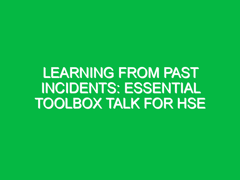Learning from Past Incidents: Essential Toolbox Talk for HSE