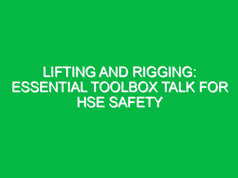 Lifting and Rigging: Essential Toolbox Talk for HSE Safety