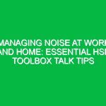 Managing Noise at Work and Home: Essential HSE Toolbox Talk Tips