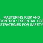Mastering Risk and Control: Essential HSE Strategies for Safety