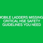 Mobile Ladders Missing? Critical HSE Safety Guidelines You Need