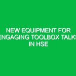 New Equipment for Engaging Toolbox Talks in HSE