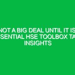 Not a Big Deal Until It Is: Essential HSE Toolbox Talk Insights