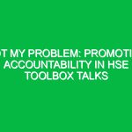 Not My Problem: Promoting Accountability in HSE Toolbox Talks