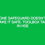 One Safeguard Doesn’t Make it Safe: Toolbox Talk in HSE