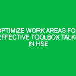 Optimize Work Areas for Effective Toolbox Talks in HSE