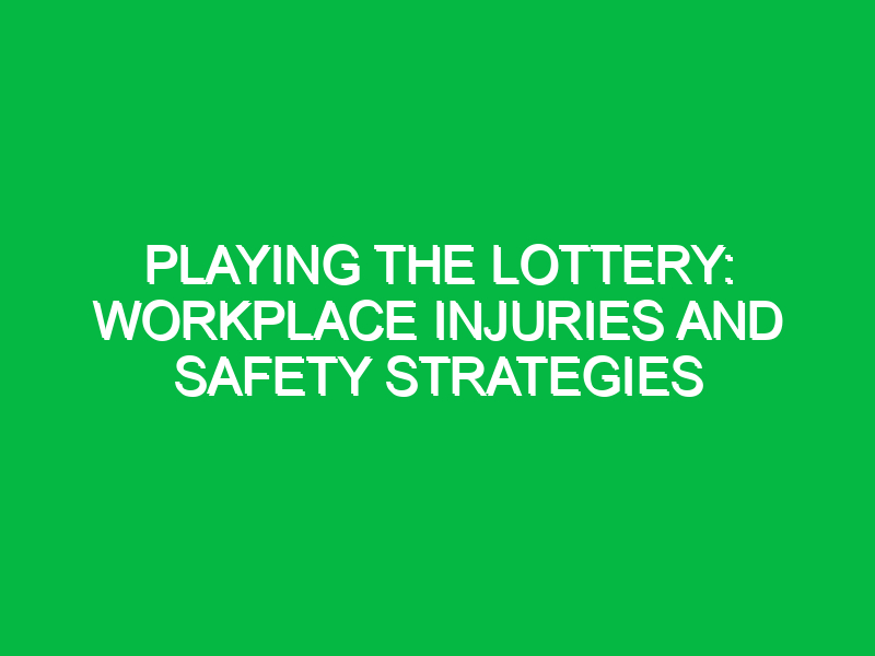 Playing the Lottery: Workplace Injuries and Safety Strategies