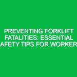 Preventing Forklift Fatalities: Essential Safety Tips for Workers