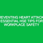 Preventing Heart Attacks: Essential HSE Tips for Workplace Safety
