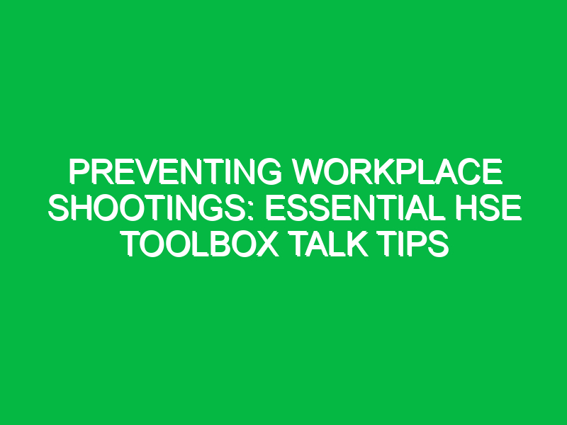 Preventing Workplace Shootings: Essential HSE Toolbox Talk Tips