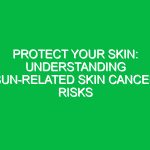 Protect Your Skin: Understanding Sun-Related Skin Cancer Risks