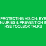 Protecting Vision: Eye Injuries & Prevention in HSE Toolbox Talks