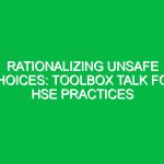 Rationalizing Unsafe Choices: Toolbox Talk for HSE Practices