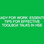 Ready For Work: Essential Tips for Effective Toolbox Talks in HSE