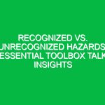Recognized vs. Unrecognized Hazards: Essential Toolbox Talk Insights