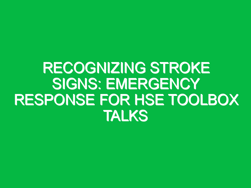 Recognizing Stroke Signs: Emergency Response for HSE Toolbox Talks