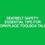 Seatbelt Safety: Essential Tips for Workplace Toolbox Talks