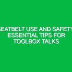 Seatbelt Use and Safety: Essential Tips for Toolbox Talks