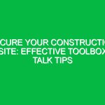 Secure Your Construction Site: Effective Toolbox Talk Tips