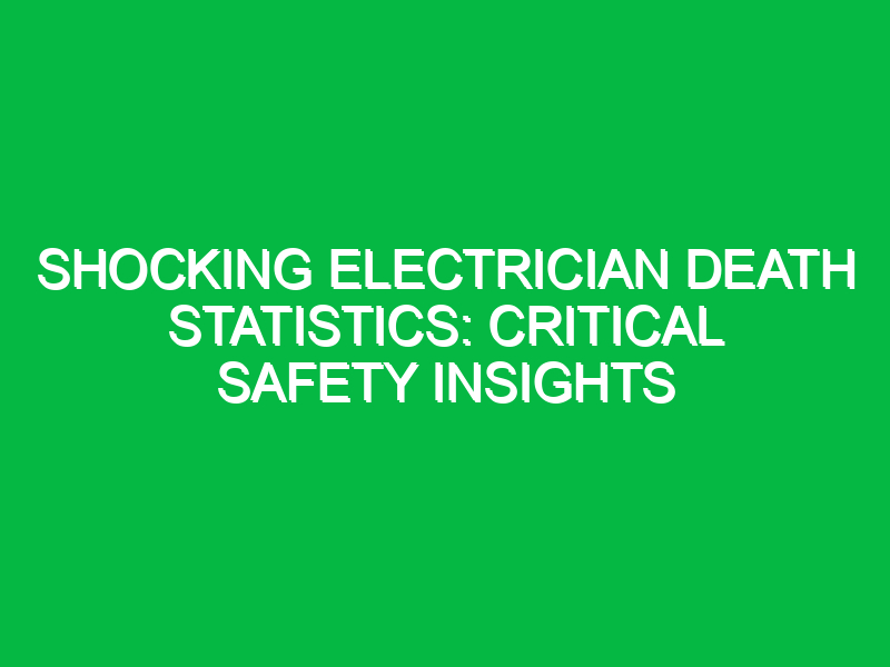 Shocking Electrician Death Statistics: Critical Safety Insights