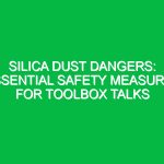 Silica Dust Dangers: Essential Safety Measures for Toolbox Talks